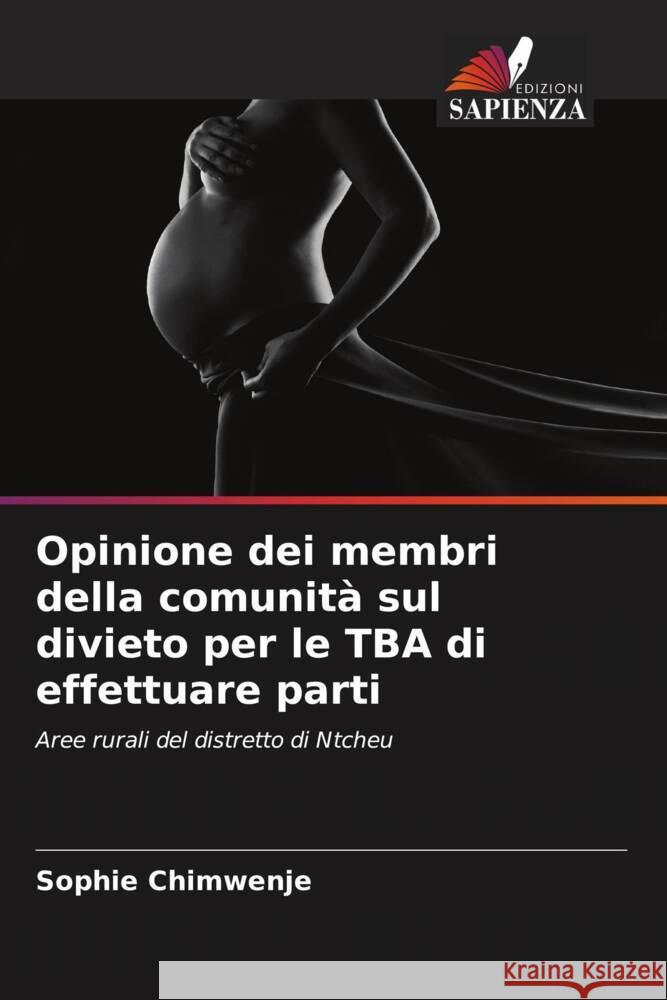 Opinione dei membri della comunità sul divieto per le TBA di effettuare parti Chimwenje, Sophie 9786205200643 Edizioni Sapienza