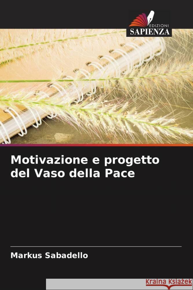 Motivazione e progetto del Vaso della Pace Sabadello, Markus 9786205200735 Edizioni Sapienza