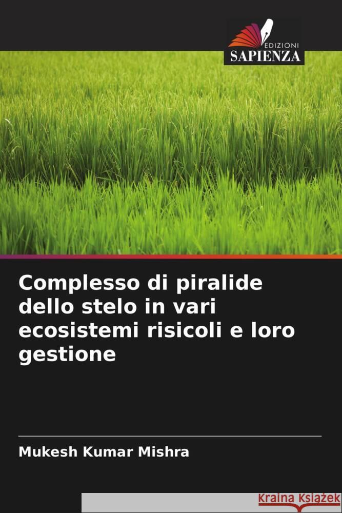 Complesso di piralide dello stelo in vari ecosistemi risicoli e loro gestione Mishra, Mukesh Kumar 9786205201176 Edizioni Sapienza