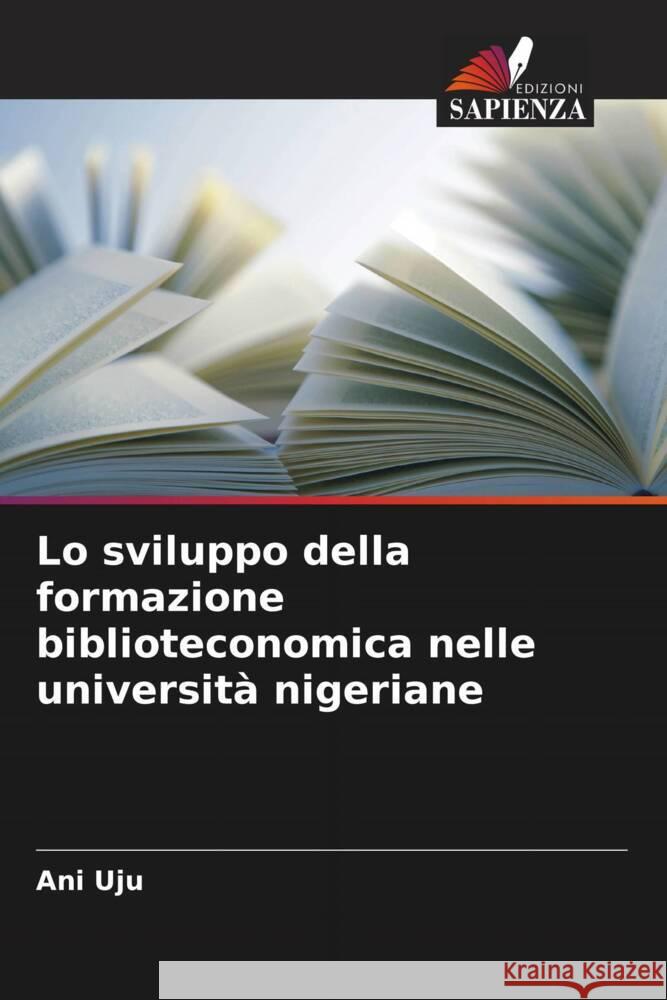 Lo sviluppo della formazione biblioteconomica nelle università nigeriane Uju, Ani 9786205201268 Edizioni Sapienza