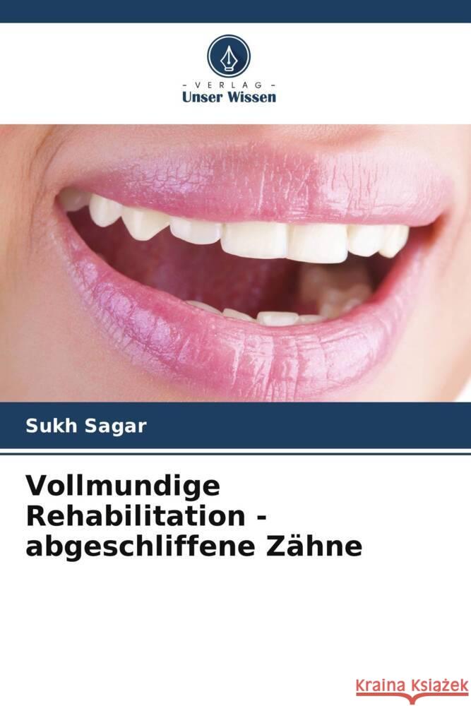 Vollmundige Rehabilitation - abgeschliffene Zähne Sagar, Sukh 9786205201374