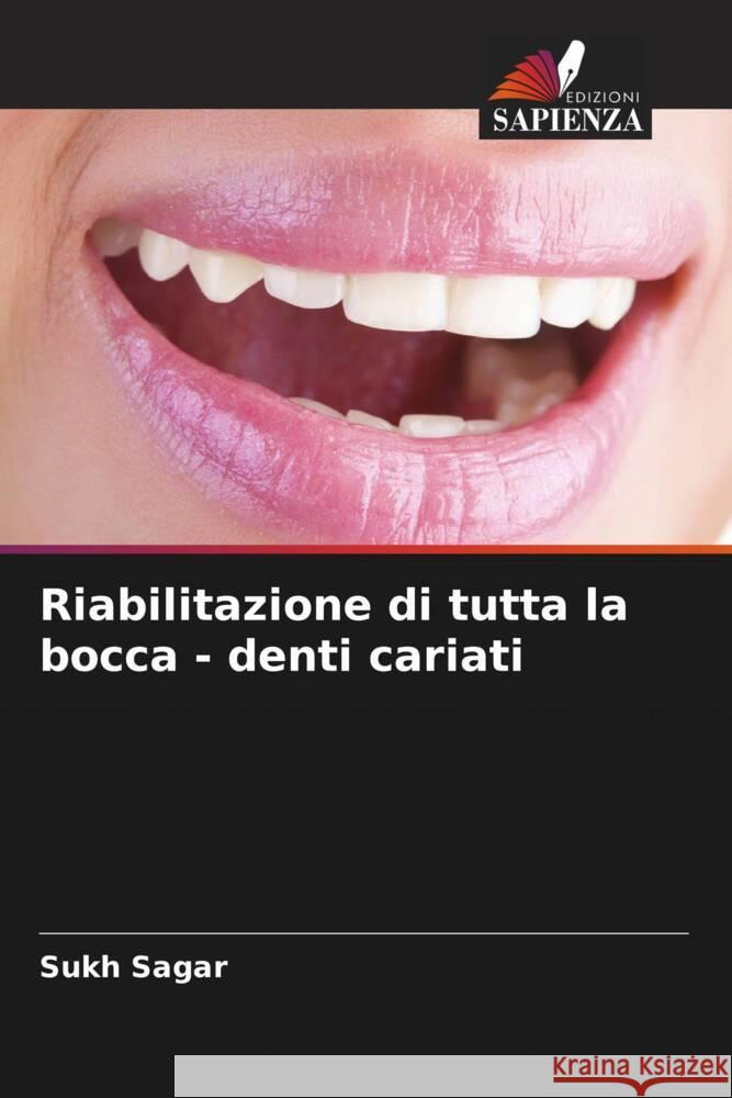 Riabilitazione di tutta la bocca - denti cariati Sagar, Sukh 9786205201473