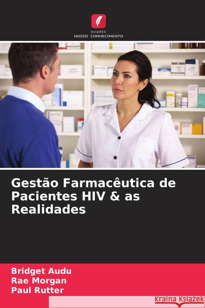 Gestão Farmacêutica de Pacientes HIV & as Realidades Audu, Bridget, Morgan, Rae, Rutter, Paul 9786205201572