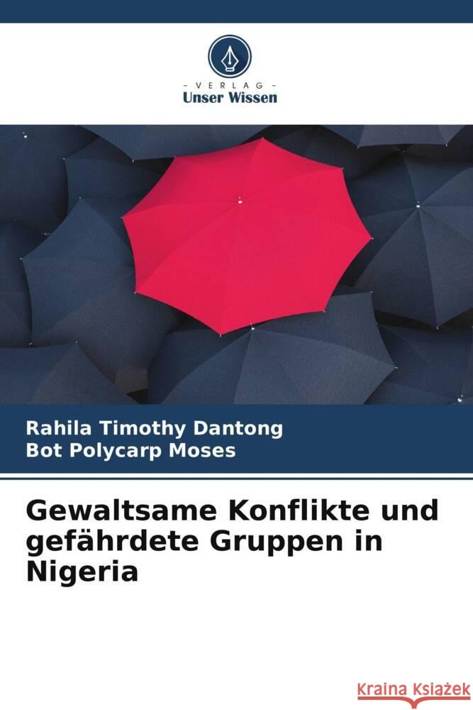 Gewaltsame Konflikte und gefährdete Gruppen in Nigeria Timothy Dantong, Rahila, Moses, Bot Polycarp 9786205202371 Verlag Unser Wissen