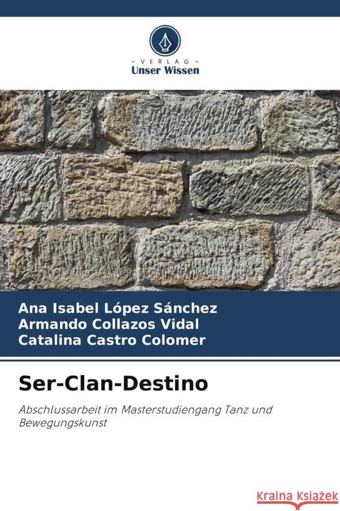 Ser-Clan-Destino López Sánchez, Ana Isabel, Collazos Vidal, Armando, Castro Colomer, Catalina 9786205202395