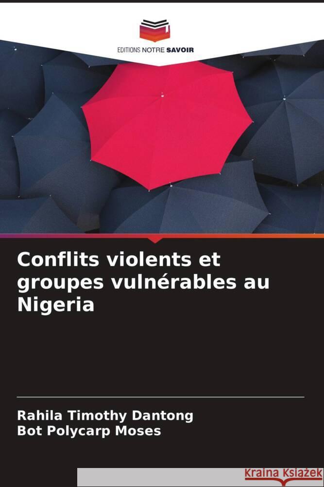 Conflits violents et groupes vulnérables au Nigeria Timothy Dantong, Rahila, Moses, Bot Polycarp 9786205202425 Editions Notre Savoir