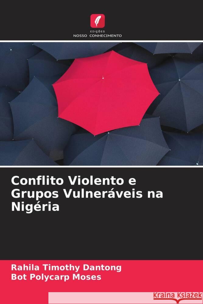 Conflito Violento e Grupos Vulneráveis na Nigéria Timothy Dantong, Rahila, Moses, Bot Polycarp 9786205202456 Edições Nosso Conhecimento