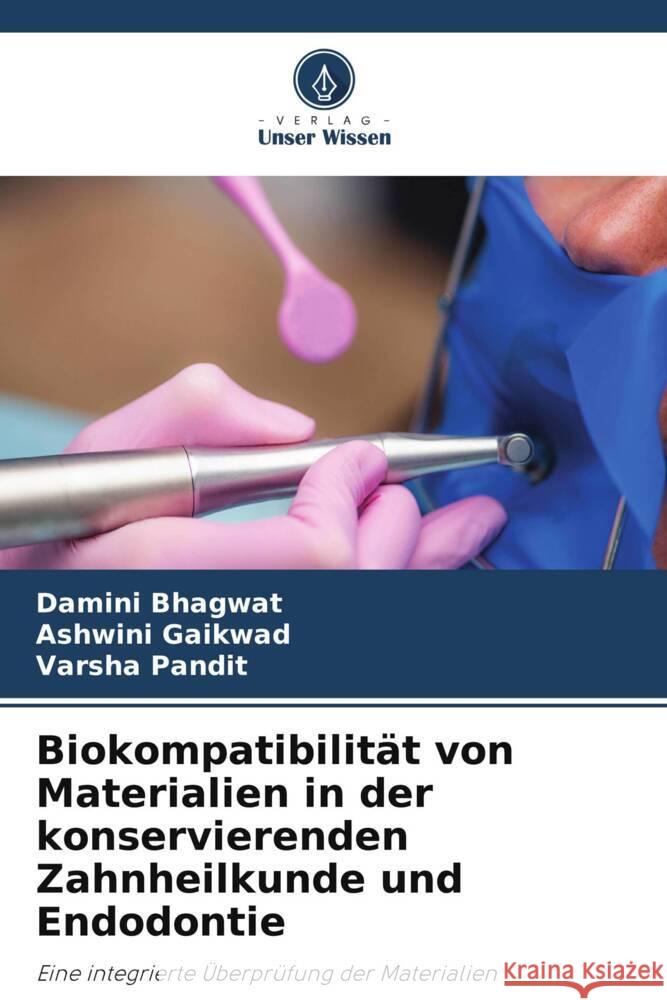 Biokompatibilität von Materialien in der konservierenden Zahnheilkunde und Endodontie Bhagwat, Damini, Gaikwad, Ashwini, Pandit, Varsha 9786205202630