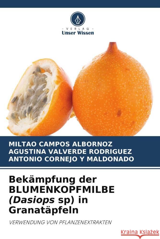 Bekämpfung der BLUMENKOPFMILBE (Dasiops sp) in Granatäpfeln CAMPOS ALBORNOZ, MILTAO, VALVERDE RODRIGUEZ, AGUSTINA, CORNEJO Y MALDONADO, ANTONIO 9786205202814