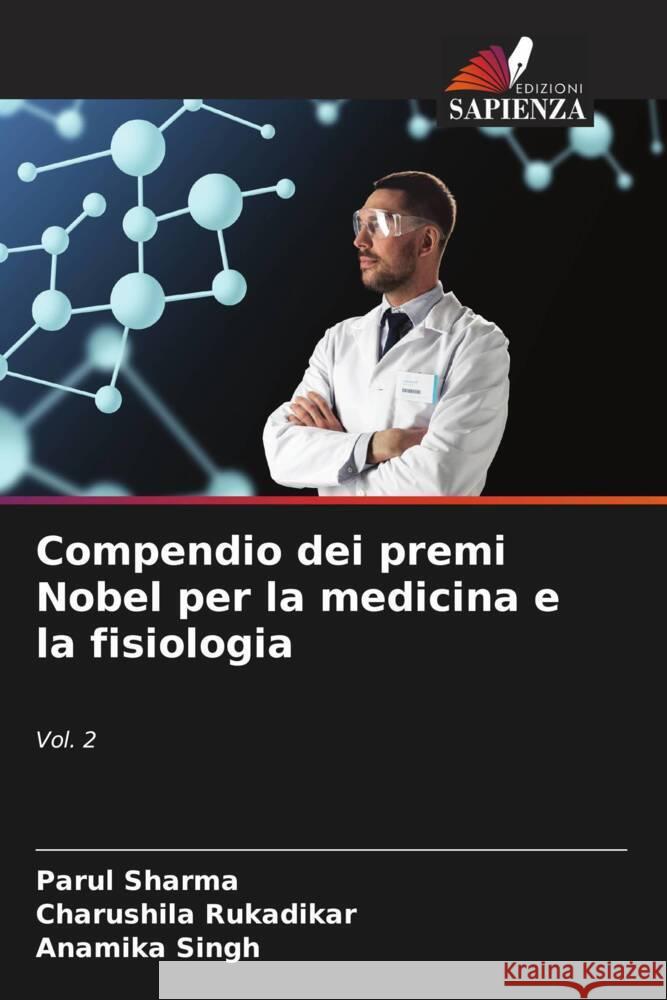 Compendio dei premi Nobel per la medicina e la fisiologia Sharma, Parul, Rukadikar, Charushila, Singh, Anamika 9786205203781