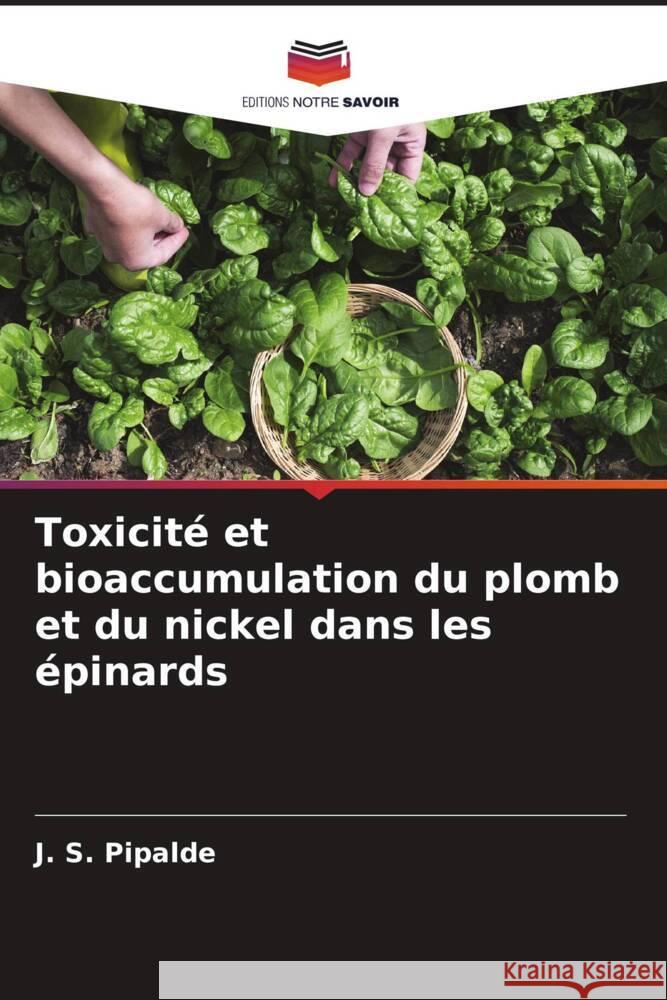 Toxicit? et bioaccumulation du plomb et du nickel dans les ?pinards J. S. Pipalde M. L. Dotaniya R. C. Jain 9786205203927 Editions Notre Savoir