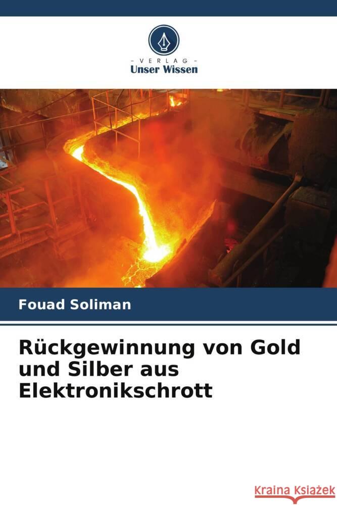 R?ckgewinnung von Gold und Silber aus Elektronikschrott Fouad Soliman Hoda Ashry 9786205204061