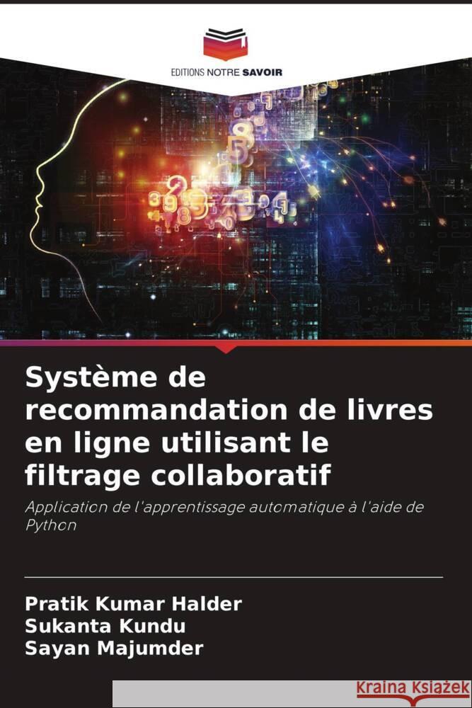 Système de recommandation de livres en ligne utilisant le filtrage collaboratif Halder, Pratik Kumar, Kundu, Sukanta, Majumder, Sayan 9786205204191