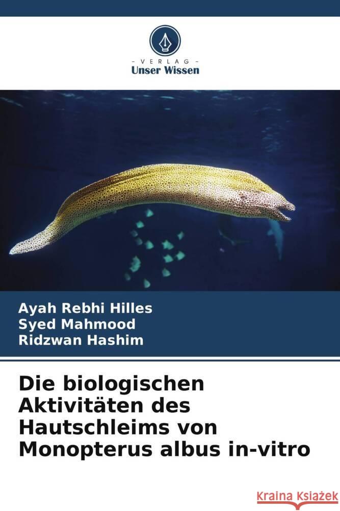 Die biologischen Aktivitäten des Hautschleims von Monopterus albus in-vitro Hilles, Ayah Rebhi, Mahmood, Syed, Hashim, Ridzwan 9786205204283