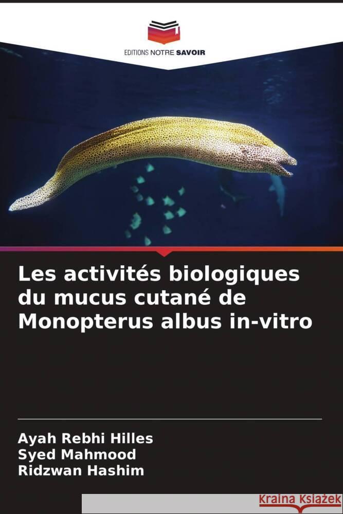 Les activités biologiques du mucus cutané de Monopterus albus in-vitro Hilles, Ayah Rebhi, Mahmood, Syed, Hashim, Ridzwan 9786205204306