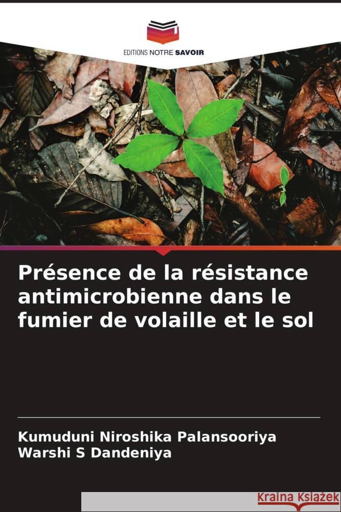 Présence de la résistance antimicrobienne dans le fumier de volaille et le sol Palansooriya, Kumuduni Niroshika, Dandeniya, Warshi S 9786205204528