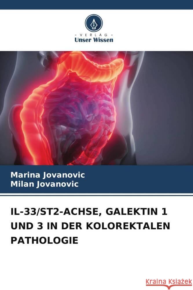 IL-33/ST2-ACHSE, GALEKTIN 1 UND 3 IN DER KOLOREKTALEN PATHOLOGIE Jovanovic, Marina, Jovanovic, Milan 9786205204924