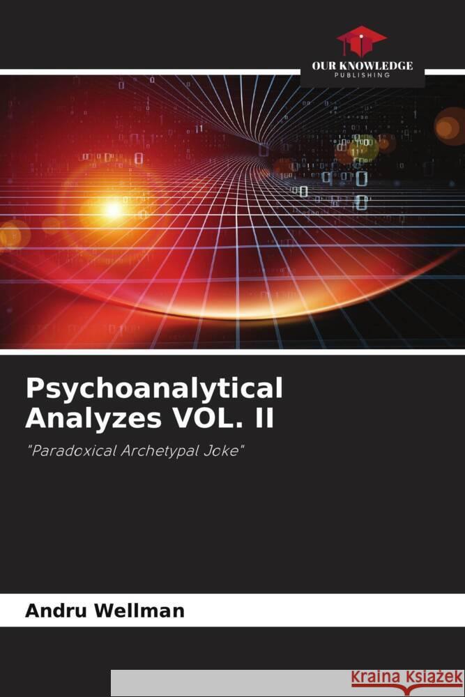 Psychoanalytical Analyzes VOL. II Wellman, Andru 9786205205136 Our Knowledge Publishing