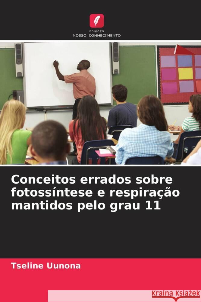 Conceitos errados sobre fotossíntese e respiração mantidos pelo grau 11 Uunona, Tseline 9786205205167 Edições Nosso Conhecimento