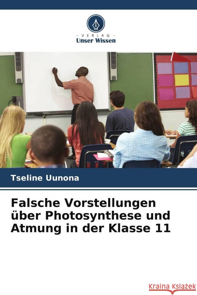 Falsche Vorstellungen über Photosynthese und Atmung in der Klasse 11 Uunona, Tseline 9786205205235 Verlag Unser Wissen