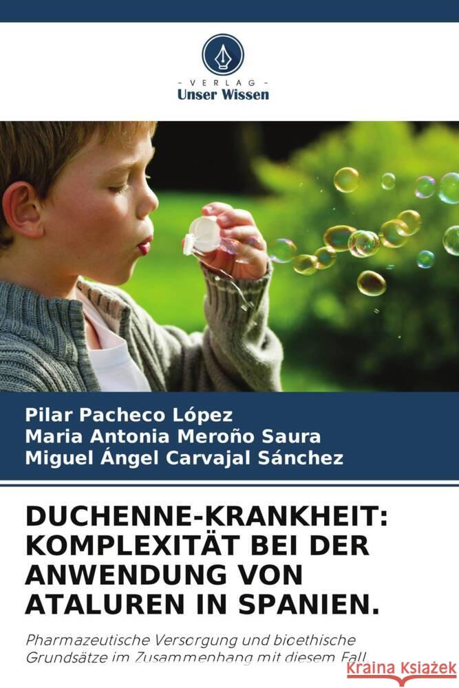 DUCHENNE-KRANKHEIT: KOMPLEXITÄT BEI DER ANWENDUNG VON ATALUREN IN SPANIEN. Pacheco López, Pilar, Meroño Saura, María Antonia, Carvajal Sánchez, Miguel Ángel 9786205205815