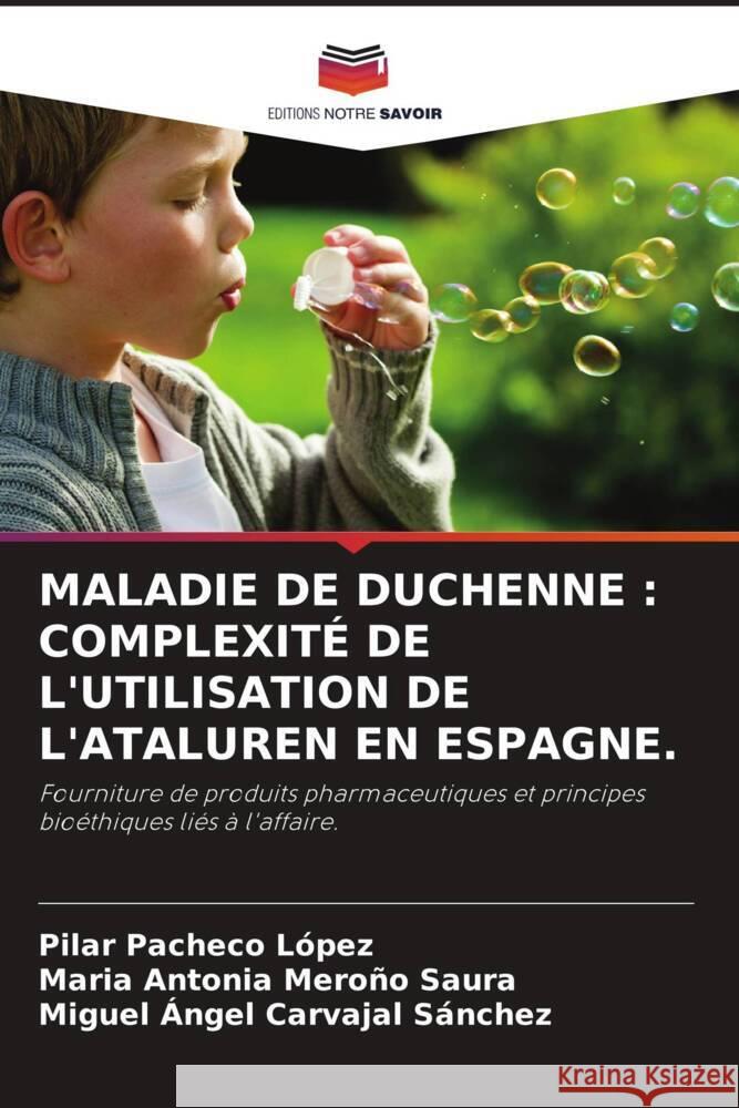 MALADIE DE DUCHENNE : COMPLEXITÉ DE L'UTILISATION DE L'ATALUREN EN ESPAGNE. Pacheco López, Pilar, Meroño Saura, María Antonia, Carvajal Sánchez, Miguel Ángel 9786205205839