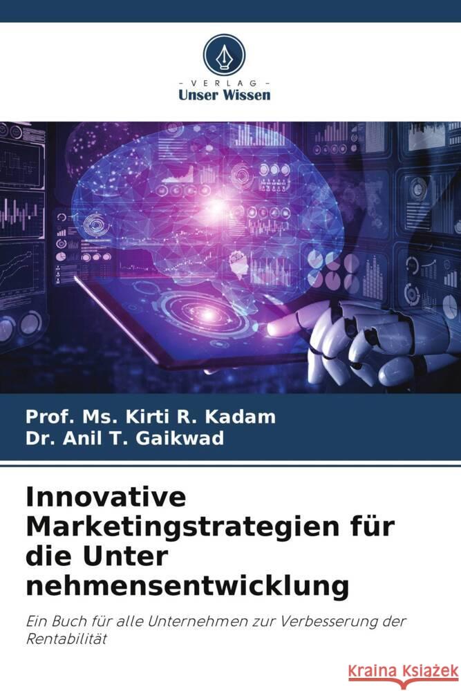 Innovative Marketingstrategien für die Unter nehmensentwicklung Kadam, Prof. Ms. Kirti R., Gaikwad, Anil T. 9786205205877