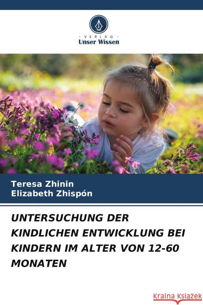 UNTERSUCHUNG DER KINDLICHEN ENTWICKLUNG BEI KINDERN IM ALTER VON 12-60 MONATEN Zhinin, Teresa, Zhispón, Elizabeth 9786205206591 Verlag Unser Wissen