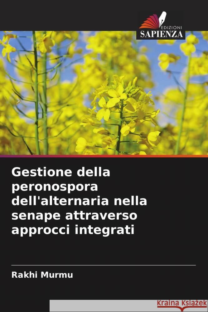 Gestione della peronospora dell'alternaria nella senape attraverso approcci integrati Rakhi Murmu Shafaat Ahmad 9786205206676