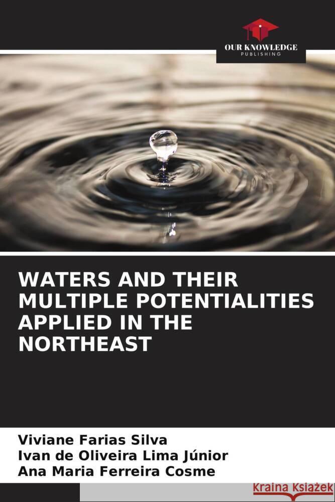 WATERS AND THEIR MULTIPLE POTENTIALITIES APPLIED IN THE NORTHEAST Silva, Viviane Farias, Lima Júnior, Ivan de Oliveira, Cosme, Ana Maria Ferreira 9786205207192 Our Knowledge Publishing