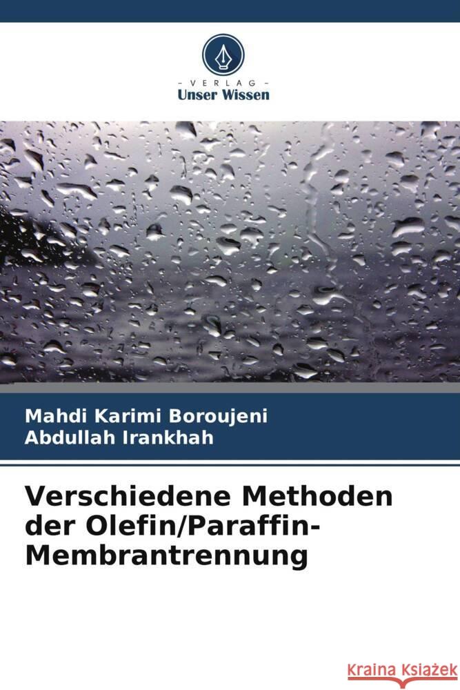 Verschiedene Methoden der Olefin/Paraffin-Membrantrennung Karimi Boroujeni, Mahdi, Irankhah, Abdullah 9786205207482