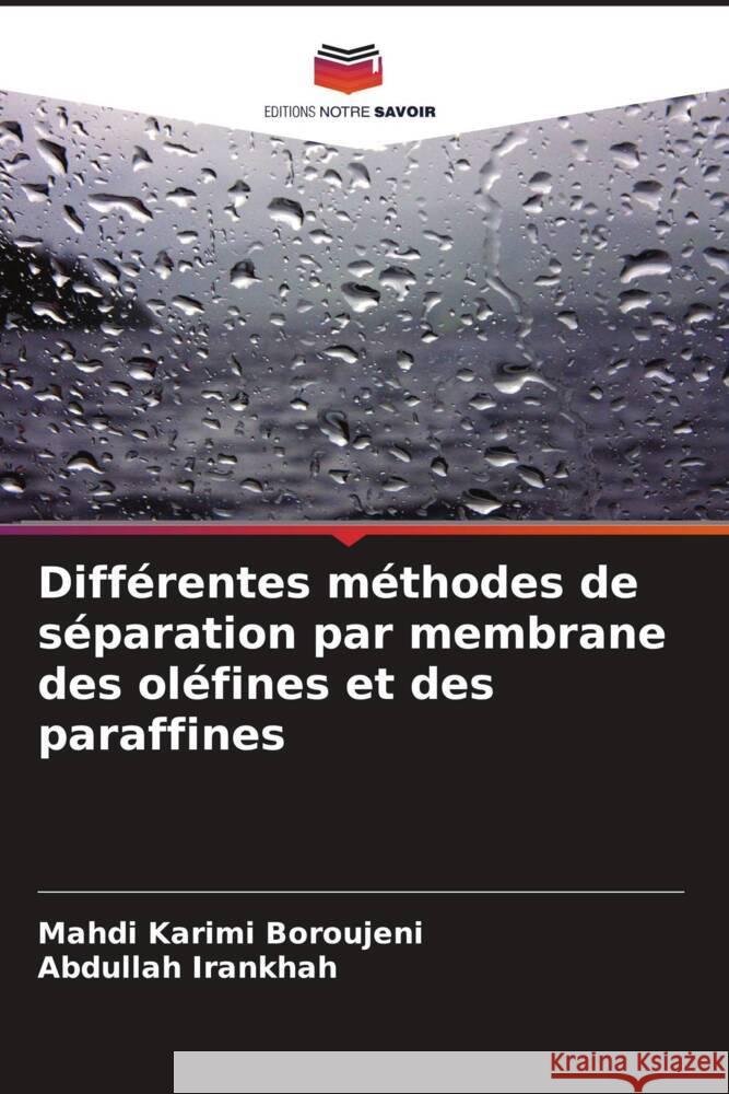 Différentes méthodes de séparation par membrane des oléfines et des paraffines Karimi Boroujeni, Mahdi, Irankhah, Abdullah 9786205207505