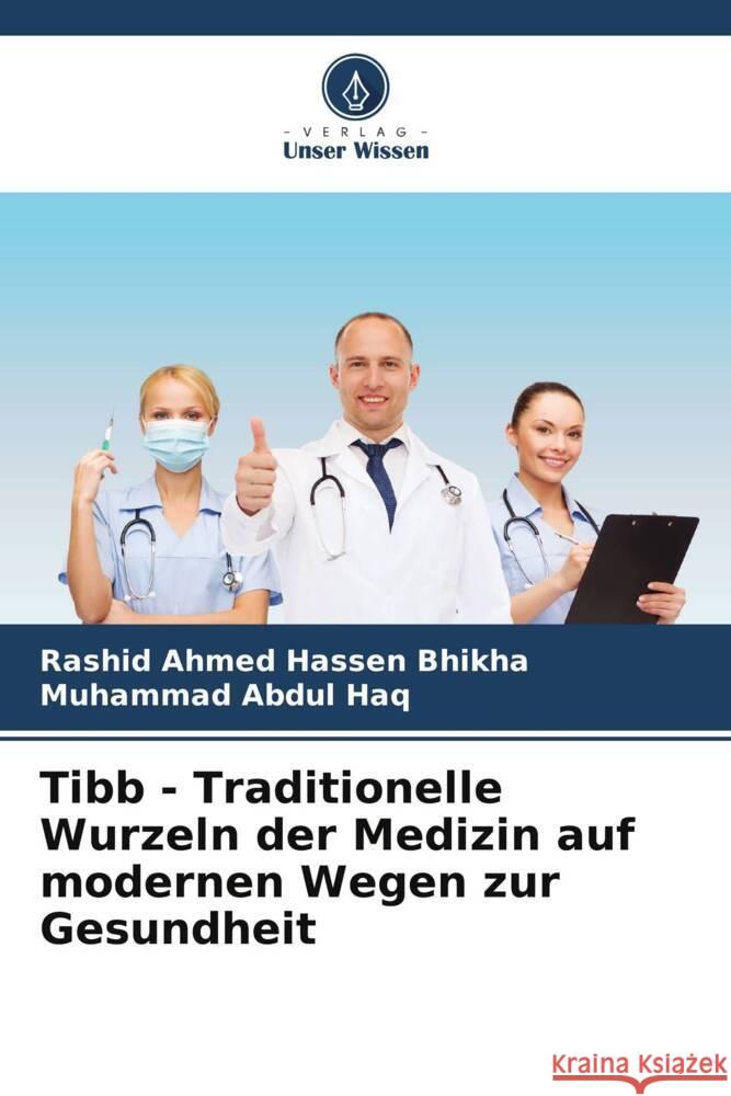 Tibb - Traditionelle Wurzeln der Medizin auf modernen Wegen zur Gesundheit Bhikha, Rashid Ahmed Hassen, Abdul Haq, Muhammad 9786205207512