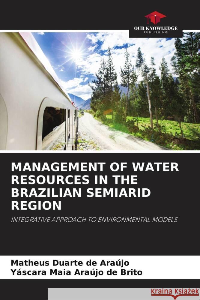 MANAGEMENT OF WATER RESOURCES IN THE BRAZILIAN SEMIARID REGION de Araújo, Matheus Duarte, de Brito, Yáscara Maia Araújo 9786205207628