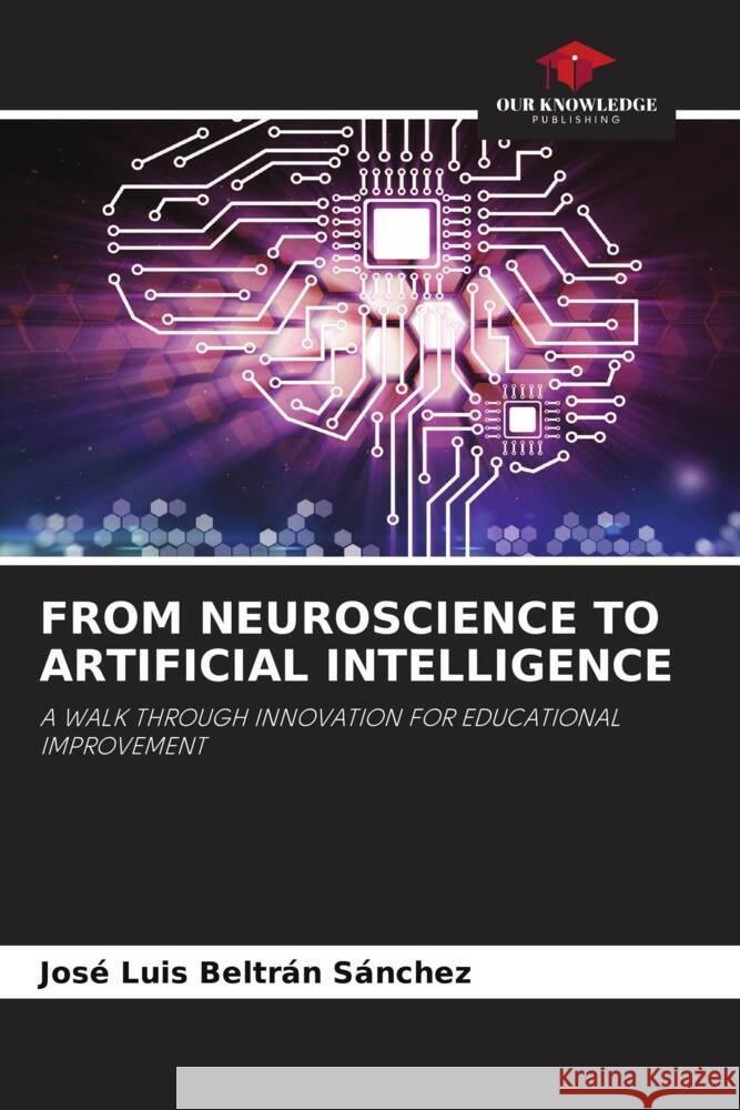 FROM NEUROSCIENCE TO ARTIFICIAL INTELLIGENCE Beltrán Sánchez, José Luis 9786205207901