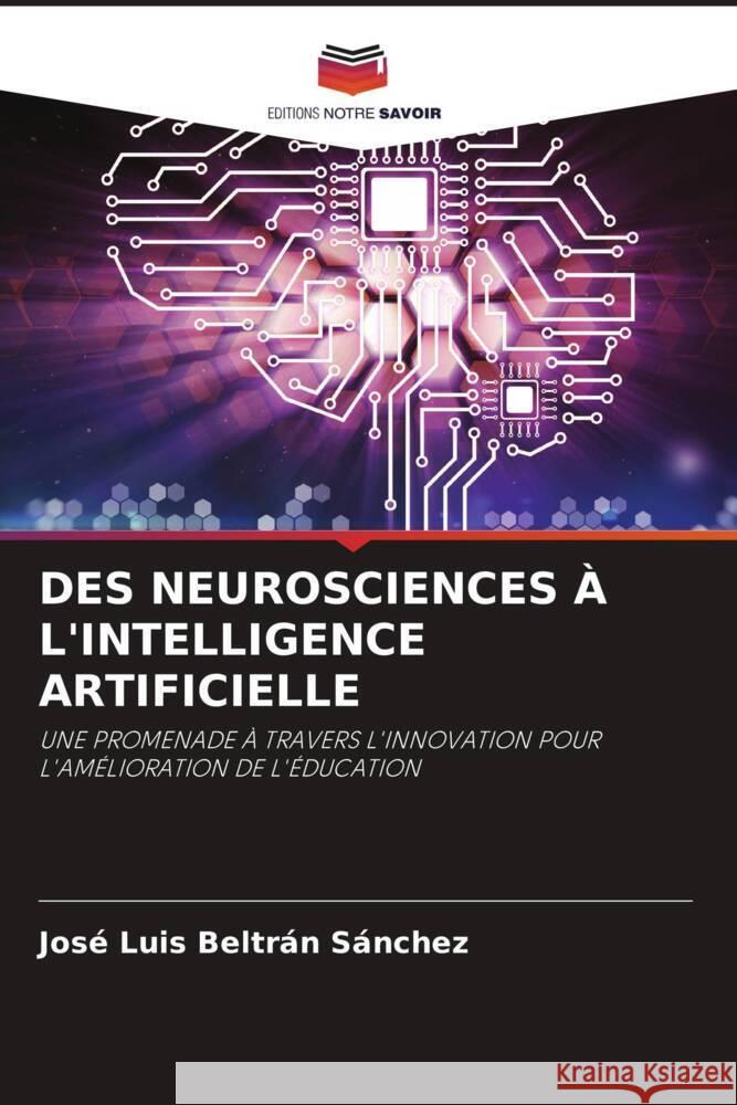 DES NEUROSCIENCES À L'INTELLIGENCE ARTIFICIELLE Beltrán Sánchez, José Luis 9786205207918