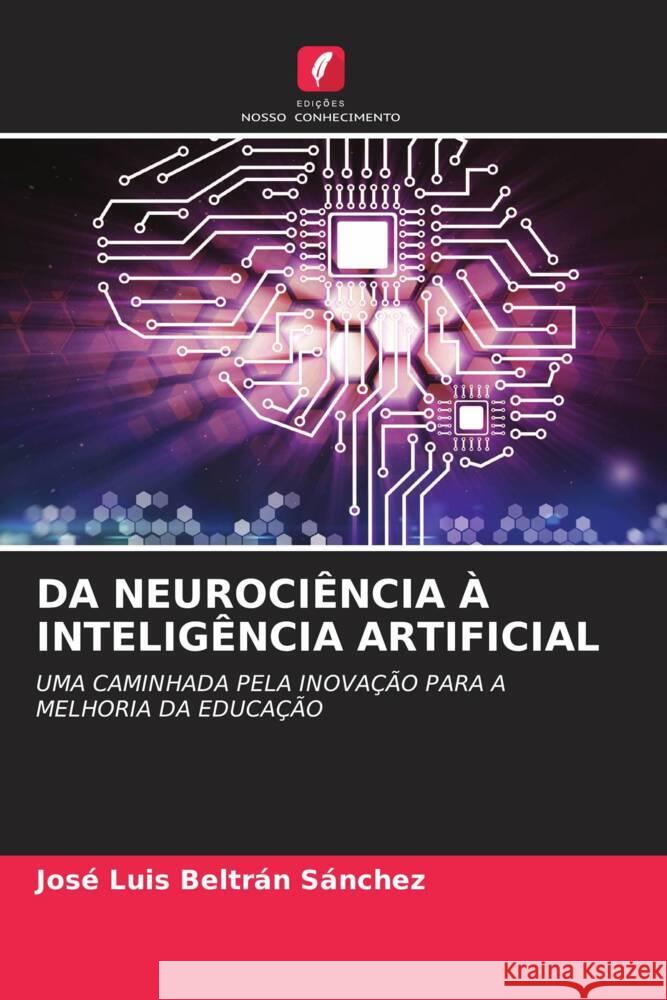 DA NEUROCIÊNCIA À INTELIGÊNCIA ARTIFICIAL Beltrán Sánchez, José Luis 9786205207932