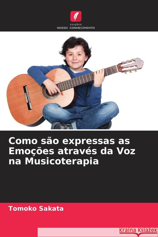 Como são expressas as Emoções através da Voz na Musicoterapia Sakata, Tomoko 9786205208199