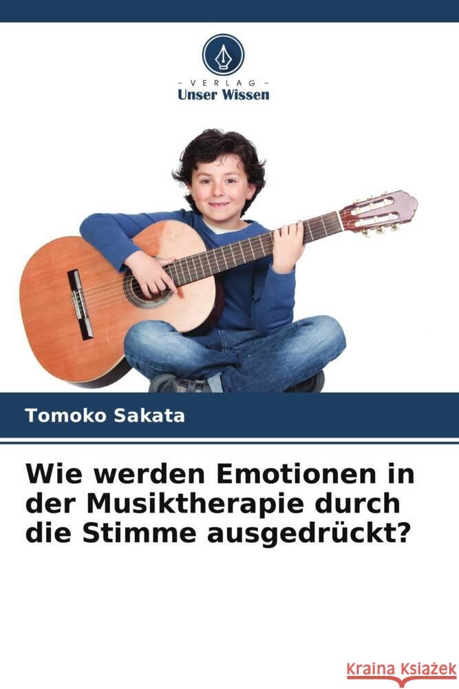 Wie werden Emotionen in der Musiktherapie durch die Stimme ausgedrückt? Sakata, Tomoko 9786205208328