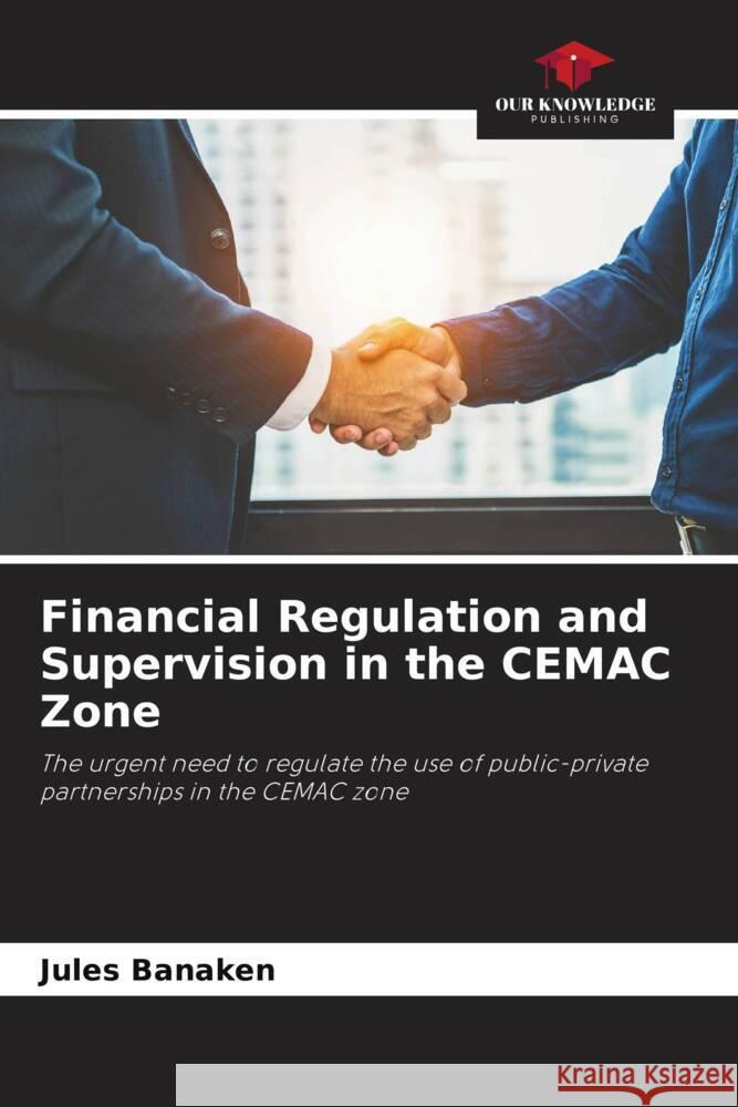 Financial Regulation and Supervision in the CEMAC Zone Banaken, Jules 9786205208458 Our Knowledge Publishing