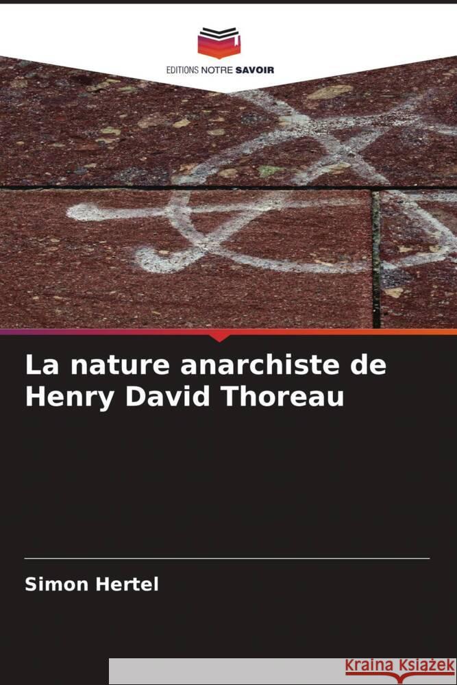 La nature anarchiste de Henry David Thoreau Hertel, Simon 9786205208687