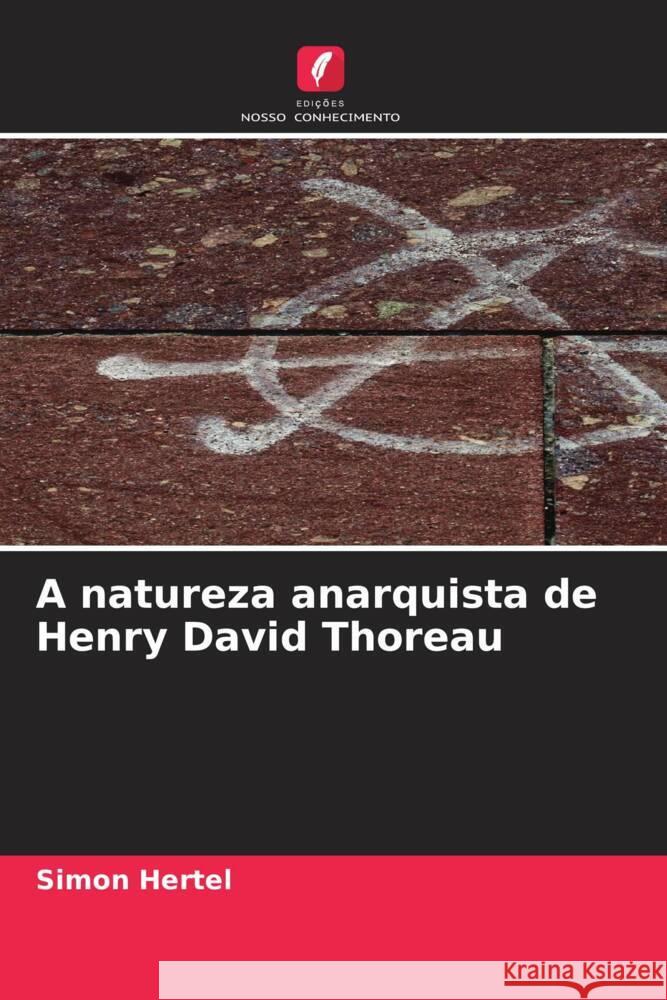 A natureza anarquista de Henry David Thoreau Hertel, Simon 9786205208700