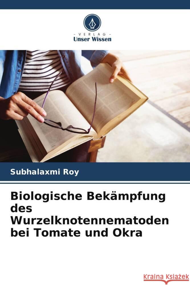 Biologische Bekämpfung des Wurzelknotennematoden bei Tomate und Okra Roy, Subhalaxmi 9786205209202