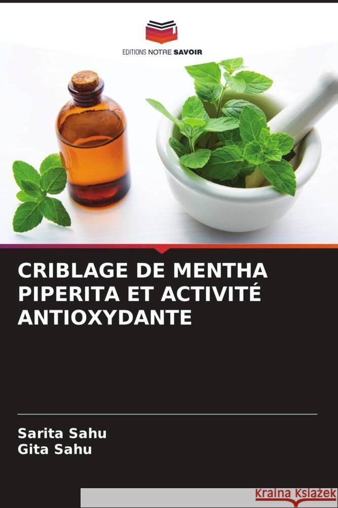 CRIBLAGE DE MENTHA PIPERITA ET ACTIVITÉ ANTIOXYDANTE Sahu, Sarita, Sahu, Gita 9786205209721