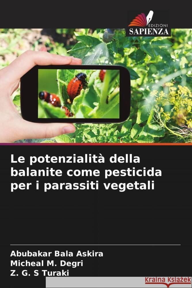 Le potenzialità della balanite come pesticida per i parassiti vegetali Bala Askira, Abubakar, M. Degri, Micheal, Turaki, Z. G. S 9786205209950 Edizioni Sapienza