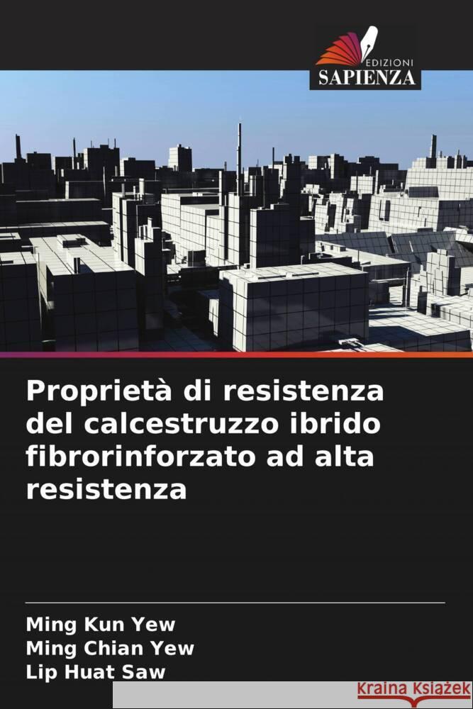 Proprietà di resistenza del calcestruzzo ibrido fibrorinforzato ad alta resistenza Yew, Ming Kun, Yew, Ming Chian, Saw, Lip Huat 9786205210192