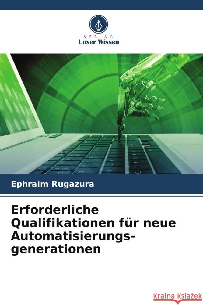 Erforderliche Qualifikationen für neue Automatisierungs-generationen Rugazura, Ephraim 9786205210536
