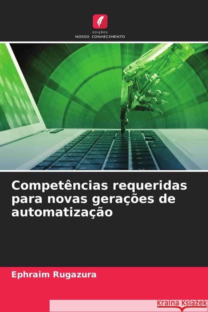 Competências requeridas para novas gerações de automatização Rugazura, Ephraim 9786205210581 Edições Nosso Conhecimento