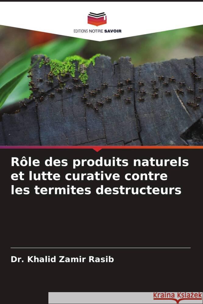 Rôle des produits naturels et lutte curative contre les termites destructeurs Zamir Rasib, Dr. Khalid 9786205211038 Editions Notre Savoir