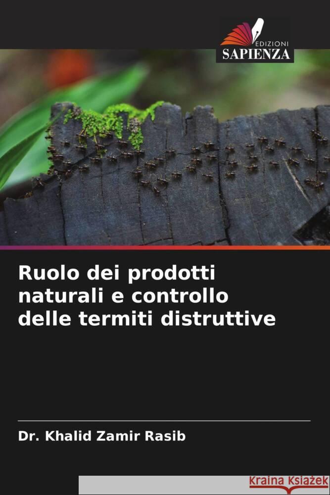 Ruolo dei prodotti naturali e controllo delle termiti distruttive Zamir Rasib, Dr. Khalid 9786205211045 Edizioni Sapienza